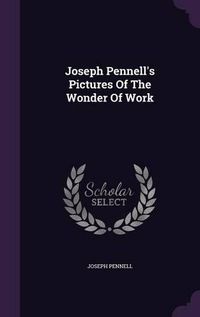 Cover image for Joseph Pennell's Pictures of the Wonder of Work