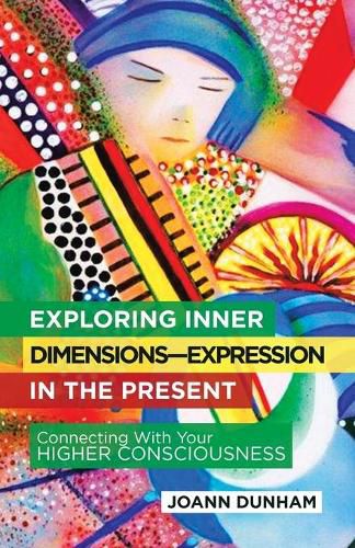 Cover image for Exploring Inner Dimensions-Expression in the Present: Connecting with Your Higher Consciousness