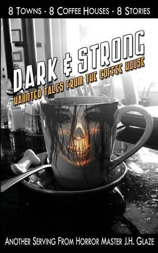 Cover image for Dark & Strong: Haunted Tales From The Coffee House