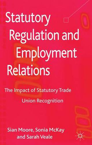 Cover image for Statutory Regulation and Employment Relations: The Impact of Statutory Trade Union Recognition