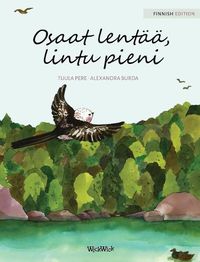 Cover image for Osaat lentaa, lintu pieni: Finnish Edition of  You Can Fly, Little Bird