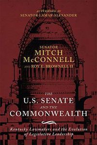 Cover image for The US Senate and the Commonwealth: Kentucky Lawmakers and the Evolution of Legislative Leadership