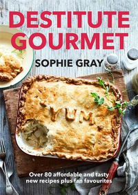 Cover image for Destitute Gourmet: Over 80 affordable and tasty new recipes plus fan favourites