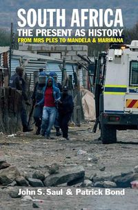 Cover image for South Africa - The Present as History: From Mrs Ples to Mandela and Marikana