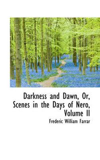 Cover image for Darkness and Dawn, Or, Scenes in the Days of Nero, Volume II