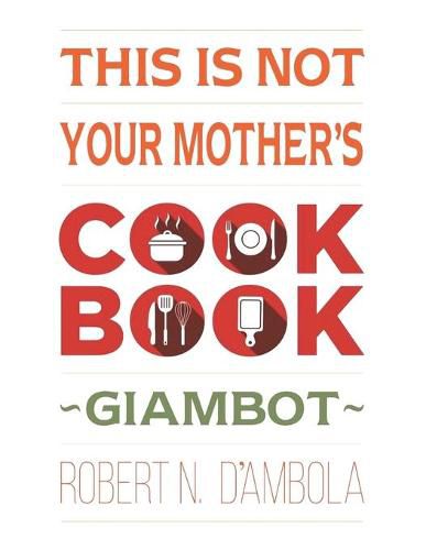 Cover image for This Is Not Your Mother's Cookbook