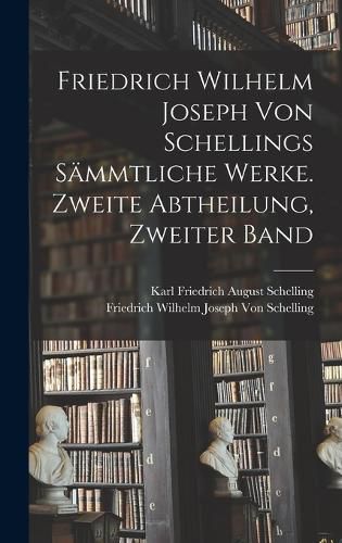 Cover image for Friedrich Wilhelm Joseph von Schellings saemmtliche Werke. Zweite Abtheilung, Zweiter Band