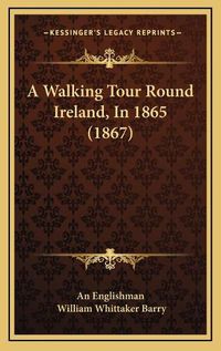 Cover image for A Walking Tour Round Ireland, in 1865 (1867)