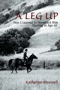 Cover image for A Leg Up: How I Learned to Horseback Ride Starting at Age 40
