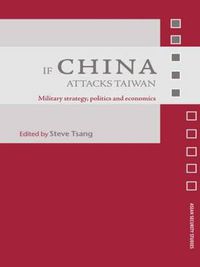 Cover image for If China Attacks Taiwan: Military Strategy, Politics and Economics