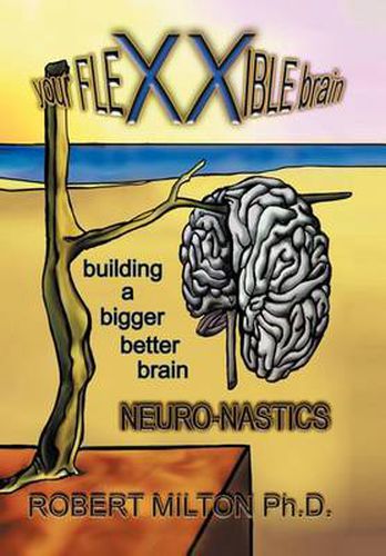 Cover image for Your Flexxible Brain Neuro-Nastics Building a Bigger Better Brain