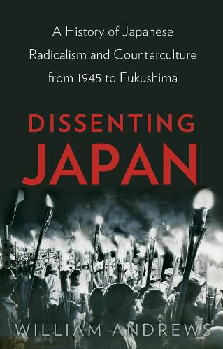 Cover image for Dissenting Japan: A History of Japanese Radicalism and Counterculture from 1945 to Fukushima