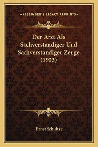 Cover image for Der Arzt ALS Sachverstandiger Und Sachverstandiger Zeuge (1903)