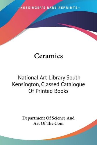 Cover image for Ceramics: National Art Library South Kensington, Classed Catalogue of Printed Books