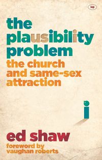 Cover image for The Plausibility Problem: The Church And Same-Sex Attraction