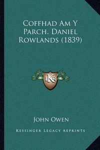 Cover image for Coffhad Am y Parch. Daniel Rowlands (1839)