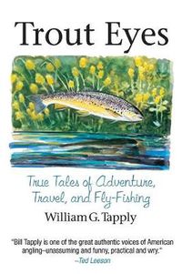 Cover image for Trout Eyes: True Tales of Adventure, Travel, and Fly Fishing