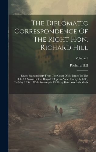 Cover image for The Diplomatic Correspondence Of The Right Hon. Richard Hill