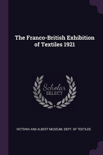 Cover image for The Franco-British Exhibition of Textiles 1921