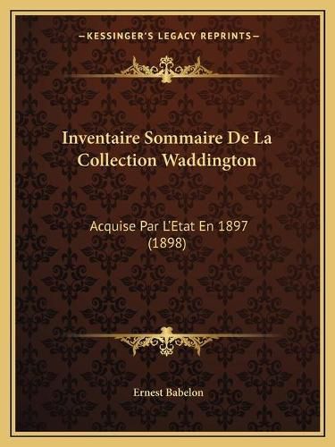 Cover image for Inventaire Sommaire de La Collection Waddington: Acquise Par L'Etat En 1897 (1898)