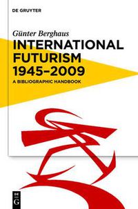 Cover image for International Futurism 1945-2012: A Bibliographic Handbook