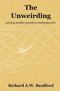 Cover image for The Unweirding: not just another quantum mechanics text