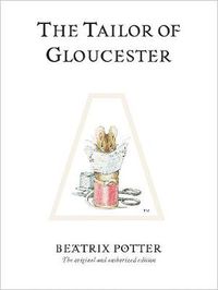 Cover image for The Tailor of Gloucester: The original and authorized edition