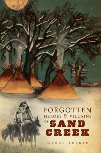 Cover image for Forgotten Heroes & Villains of Sand Creek