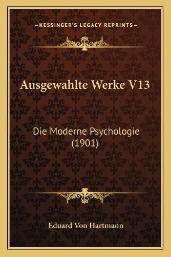 Ausgewahlte Werke V13: Die Moderne Psychologie (1901)