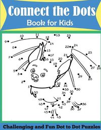 Cover image for Connect the Dots Book for Kids: Challenging and Fun Dot to Dot Puzzles