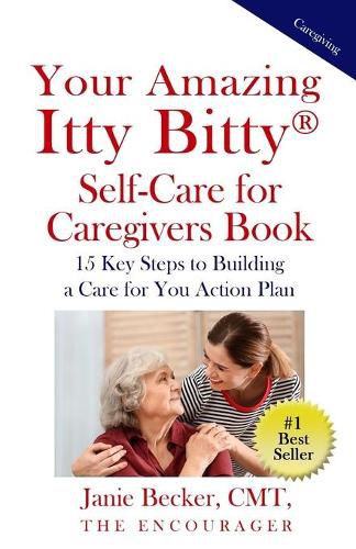 Cover image for Your Amazing Itty Bitty(R) Self-Care for Caregivers Book: 15 Key Steps to Building a Care for You Action Plan