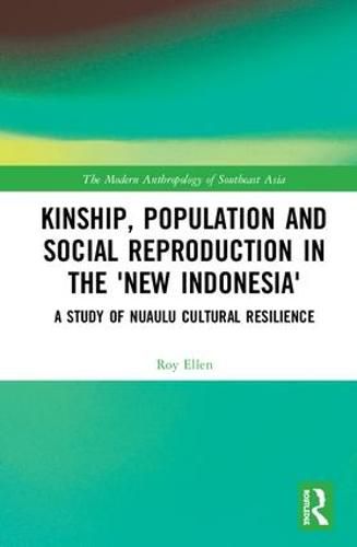 Cover image for Kinship, population and social reproduction in the 'new Indonesia': A study of Nuaulu cultural resilience