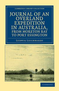 Cover image for Journal of an Overland Expedition in Australia, from Moreton Bay to Port Essington: A Distance of Upwards of 3000 Miles, during the Years 1844-1845