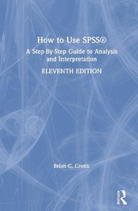 Cover image for How to Use SPSS (R): A Step-By-Step Guide to Analysis and Interpretation