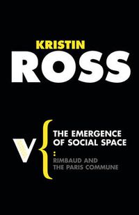 Cover image for The Emergence of Social Space: Rimbaud and the Paris Commune