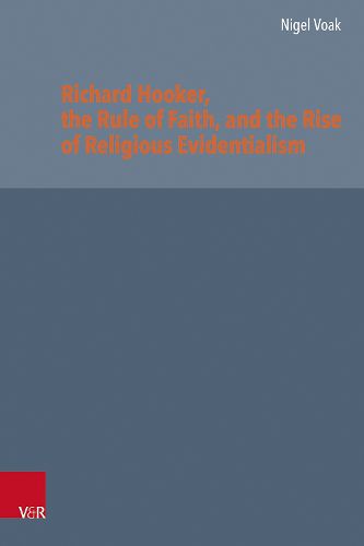 Cover image for Richard Hooker, the Rule of Faith, and the Rise of Religious Evidentialism