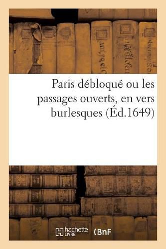 Cover image for Paris Debloque Ou Les Passages Ouverts, En Vers Burlesques