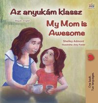 Cover image for My Mom is Awesome (Hungarian English Bilingual Children's Book)