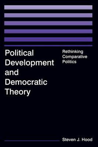 Cover image for Political Development and Democratic Theory: Rethinking Comparative Politics