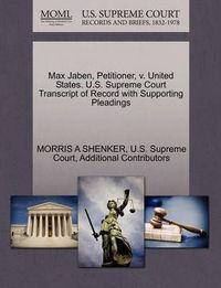 Cover image for Max Jaben, Petitioner, V. United States. U.S. Supreme Court Transcript of Record with Supporting Pleadings