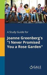 Cover image for A Study Guide for Joanne Greenberg's I Never Promised You a Rose Garden