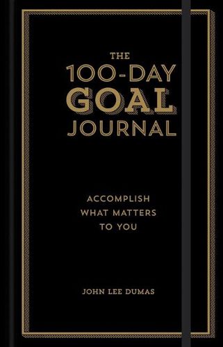 Cover image for The 100-Day Goal Journal: Accomplish What Matters to You