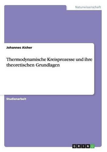 Thermodynamische Kreisprozesse Und Ihre Theoretischen Grundlagen