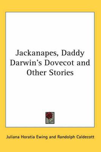 Cover image for Jackanapes, Daddy Darwin's Dovecot and Other Stories