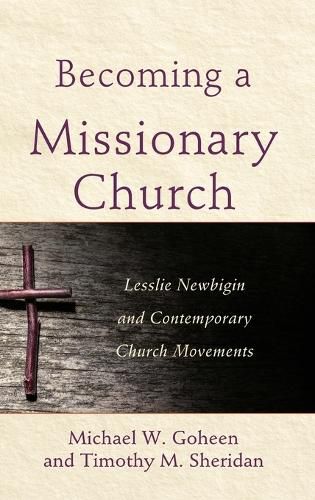 Cover image for Becoming a Missionary Church: Lesslie Newbigin and Contemporary Church Movements