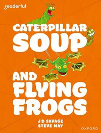 Cover image for Readerful Independent Library: Oxford Reading Level 10: Caterpillar Soup and Flying Frogs