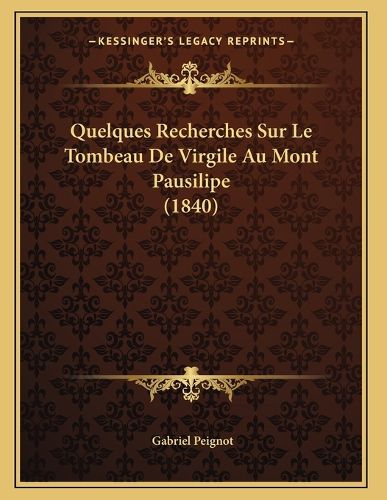 Cover image for Quelques Recherches Sur Le Tombeau de Virgile Au Mont Pausilipe (1840)