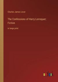 Cover image for The Confessions of Harry Lorrequer; Fiction