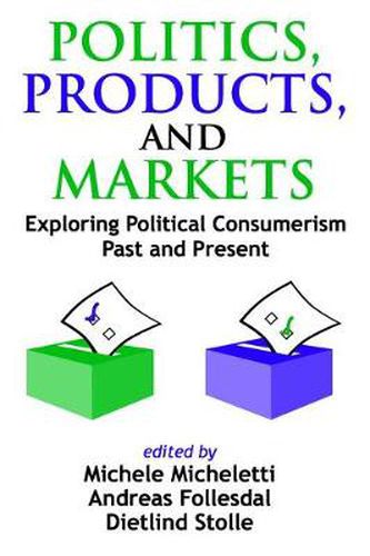 Cover image for Politics, Products, and Markets: Exploring Political Consumerism Past and Present