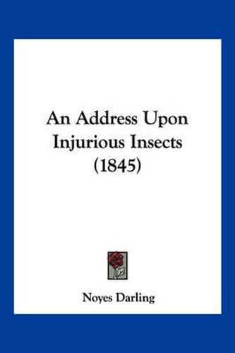 Cover image for An Address Upon Injurious Insects (1845)